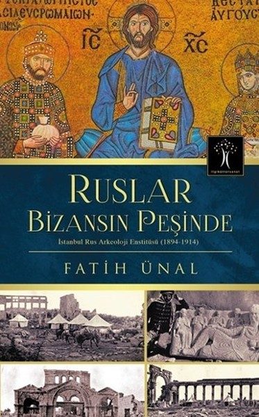 Ruslar Bizansın Peşinde  İstanbul Rus Arkeolojisi Enstitüsü (1894-1914)