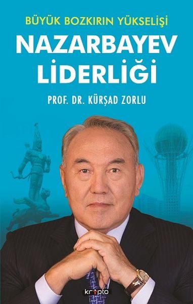 Nazarbayev Liderliği - Büyük Bozkırın Yükselişi