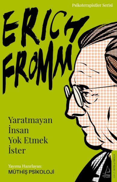 Erich Fromm-Yaratmayan İnsan Yok Etmek İster