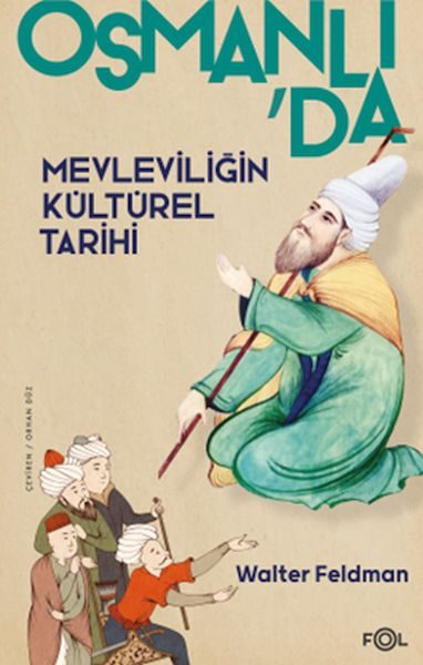 Osmanlı’da Mevleviliğin Kültürel Tarihi –Osmanlı İmparatorluğu’nda Şiir, Müzik ve Tasavvuf–