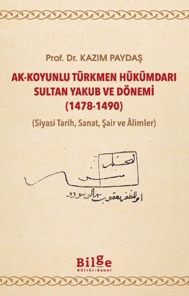 Ak-Koyunlu Türkmen Hükümdarı Sultan Yakub ve Dönemi