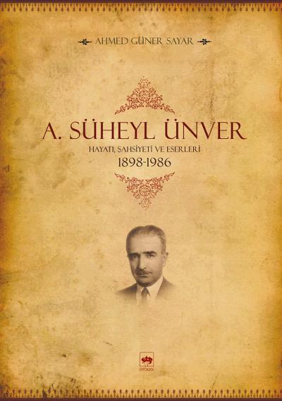 A. Süheyl Ünver Hayatı, Şahsiyeti ve Eserleri 1898-1986